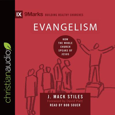 Evangelism: How the Whole Church Speaks of Jesus - Stiles, J Mack, and Souer, Bob, Mr. (Narrator)