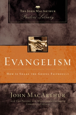 Evangelism: How to Share the Gospel Faithfully - MacArthur, John F, and Grace Community Church Staff