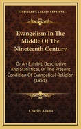 Evangelism in the Middle of the Nineteenth Century: Or an Exhibit, Descriptive and Statistical, of the Present Condition of Evangelical Religion (1851)
