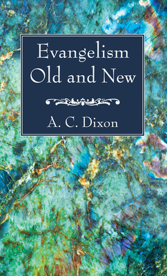 Evangelism Old and New - Dixon, A C