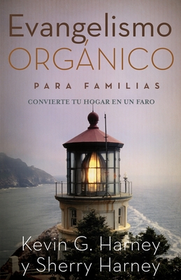 Evangelismo Orgnico para Familias: Convirtiendo Su Hogar en un Faro - Harney, Sherry, and Harney, Kevin G