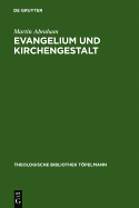 Evangelium Und Kirchengestalt: Reformatorisches Kirchenverstandnis Heute - Abraham, Martin