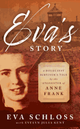 Eva's Story: A Holocaust Survivor's Tale by the Stepsister of Anne Frank