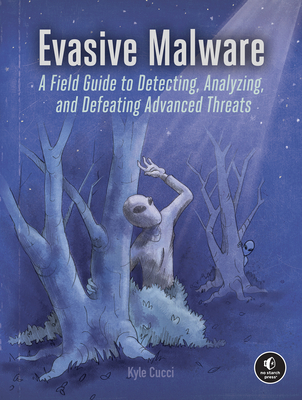 Evasive Malware: A Field Guide to Detecting, Analyzing, and Defeating Advanced Threats - Cucci, Kyle