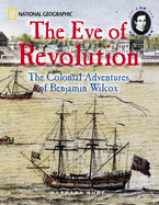 Eve of Revolution: The Colonial Adventures of Benjamin Wilcox