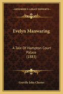 Evelyn Manwaring: A Tale Of Hampton Court Palace (1883)