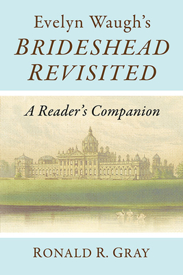 Evelyn Waugh's Brideshead Revisited: A Reader's Companion - Gray, Ronald R