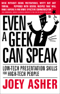 Even a Geek Can Speak: Low-Tech Presentation Skills for High-Tech People