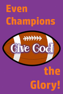 Even Champions Give God the Glory: Whether Winning or Losing, Glorifying God Involves Much More than the Final Score