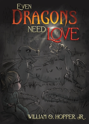 Even Dragons Need Love - Hopper, William O, Jr.