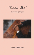 Even Me: A Journal of Prayers