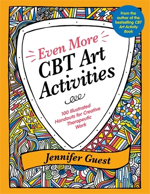 Even More CBT Art Activities: 100 Illustrated Handouts for Creative Therapeutic Work - Guest, Jennifer