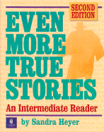 Even More True Stories: An Intermediate Reader - Heyer, Sandra