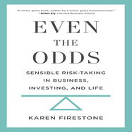 Even the Odds: Sensible Risk-Taking in Business, Investing, and Life