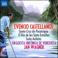 Evencio Castellanos: Santa Cruz de Pacairigua; El Ro de las Siete Estrellas; Suite Avilea - Venezuela Symphony Orchestra; Jan Wagner (conductor)