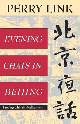 Evening Chats in Beijing: Probing China's Predicament - Link, Perry, and Link, E Perry