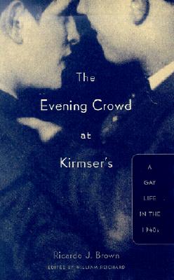 Evening Crowd at Kirmser's: A Gay Life in the 1940s - Brown, Ricardo J