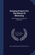 Evening Prayers For The House Of Mourning: With Thoughts On Death And Immortality
