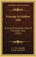 Evenings at Haddon Hall: A Series of Romantic Tales of the Olden Time (1893)