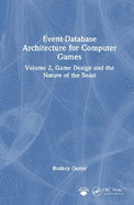 Event-Database Architecture for Computer Games: Volume 2, Game Design and the Nature of the Beast