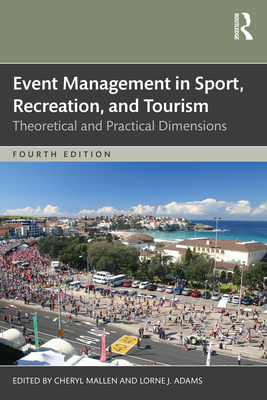 Event Management in Sport, Recreation, and Tourism: Theoretical and Practical Dimensions - Mallen, Cheryl (Editor), and Adams, Lorne J (Editor)