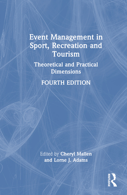 Event Management in Sport, Recreation, and Tourism: Theoretical and Practical Dimensions - Mallen, Cheryl (Editor), and Adams, Lorne J (Editor)