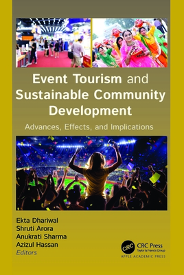 Event Tourism and Sustainable Community Development: Advances, Effects, and Implications - Dhariwal, Ekta (Editor), and Arora, Shruti (Editor), and Sharma, Anukrati (Editor)