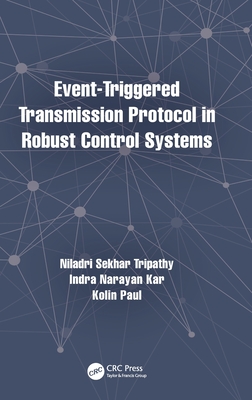 Event-Triggered Transmission Protocol in Robust Control Systems - Tripathy, Niladri Sekhar, and Kar, Indra Narayan, and Paul, Kolin