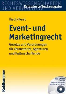 Event- Und Marketingrecht: Gesetze Und Verordnungen Fur Veranstalter, Agenturen Und Kulturschaffende - Risch, Mandy, and Kerst, Andreas