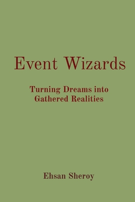 Event Wizards: Turning Dreams into Gathered Realities - Sheroy, Ehsan