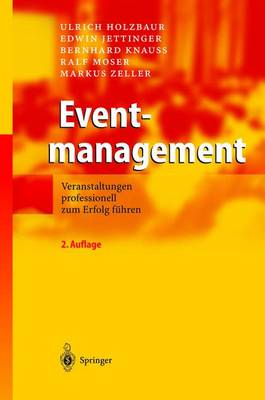 Eventmanagement: Veranstaltungen Professionell Zum Erfolg F]hren - Holzbaur, Ulrich, and Jettinger, Edwin, and Knauc, Bernhard