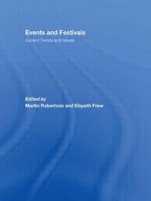 Events and Festivals: Current Trends and Issues - Robertson, Martin (Editor), and Frew, Elspeth (Editor)