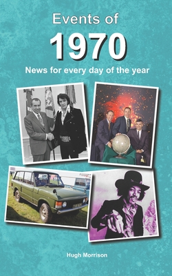 Events of 1970: news for every day of the year - Morrison, Hugh