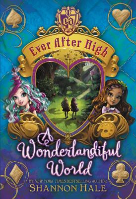 Ever After High: A Wonderlandiful World - Hale, Shannon