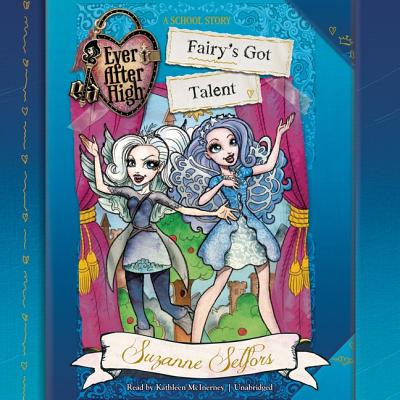 Ever After High: Fairy's Got Talent - Selfors, Suzanne, and McInerney, Kathleen (Read by)