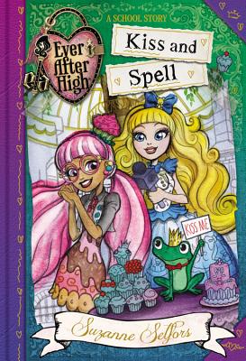 Ever After High: Kiss and Spell - Selfors, Suzanne
