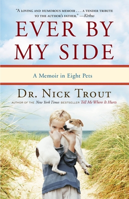 Ever By My Side: A Memoir in Eight Pets - Trout, Nick