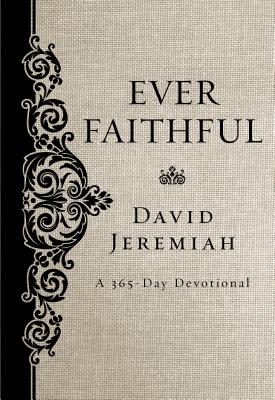 Ever Faithful: A 365-Day Devotional - Jeremiah, David, Dr.