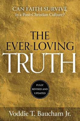 Ever-Loving Truth: Can Faith Thrive in a Post-Christian Culture? - Baucham, Voddie T