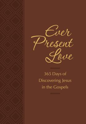 Ever Present Love: 365 Days of Discovering Jesus in the Gospels - Simmons, Brian, and Rodriguez, Gretchen