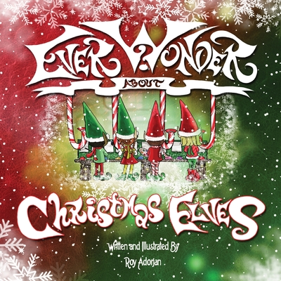 Ever Wonder About Christmas Elves: A Bear, a book and 8 Magical Stories - Adorjan, Roy