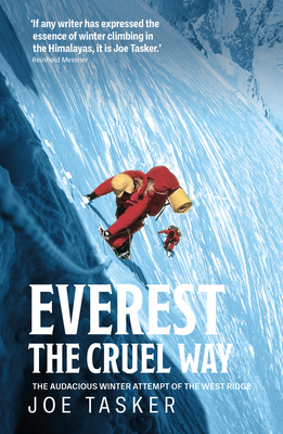 Everest the Cruel Way: The audacious winter attempt of the West Ridge - Tasker, Joe, and Bonington, Chris, Sir (Foreword by)