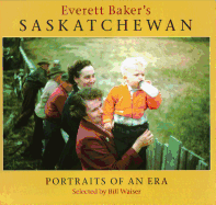 Everett Baker's Saskatchewan: Portraits of an Era