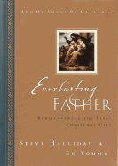 Everlasting Father: Rediscovering the First Christmas Gift - Halliday, Steve, and Young, Ed