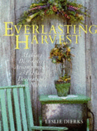 Everlasting Harvest: Making Distinctive Arrangements & Elegant Decorations from Nature