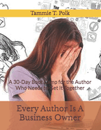 Every Author Is A Business Owner: A 30-Day Boot Camp for the Author Who Needs to Get It Together