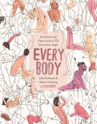 Every Body: An Honest and Open Look at Sex from Every Angle - Rothman, Julia, and Feinberg, Shaina