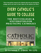 Every Catholic's Guide to College, 2024: The Best Colleges & Universities for Practicing Catholics