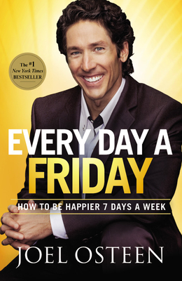 Every Day a Friday: How to Be Happier 7 Days a Week - Osteen, Joel