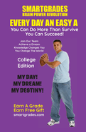 EVERY DAY AN EASY A Study Skills (College Edition Paperback) SMARTGRADES BRAIN POWER REVOLUTION: Teacher Approved! Student Tested! Parent Favorite! 5 Star Rave Reviews!